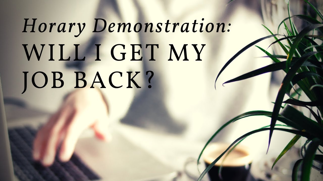 Horary Demonstrations: Will I Get My Job Back?