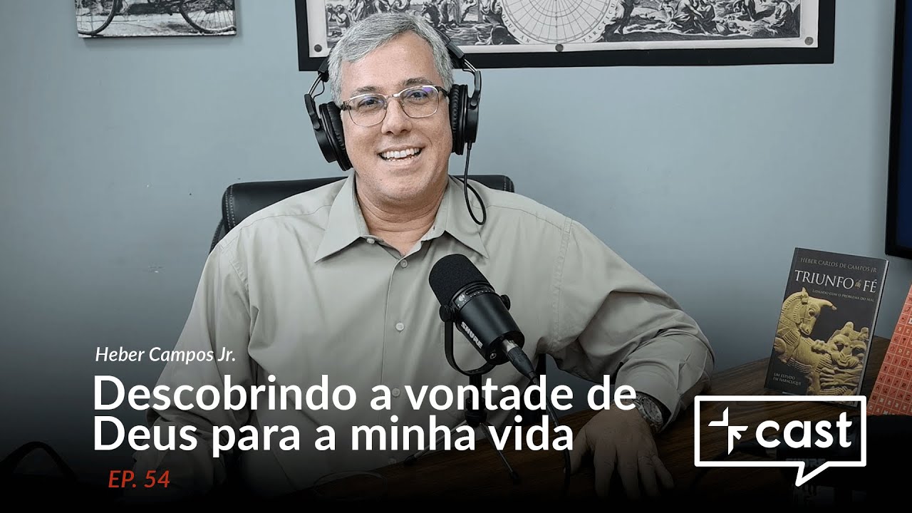 Descobrindo a vontade de Deus para a minha vida, com Heber Campos Jr. (VECast #54)