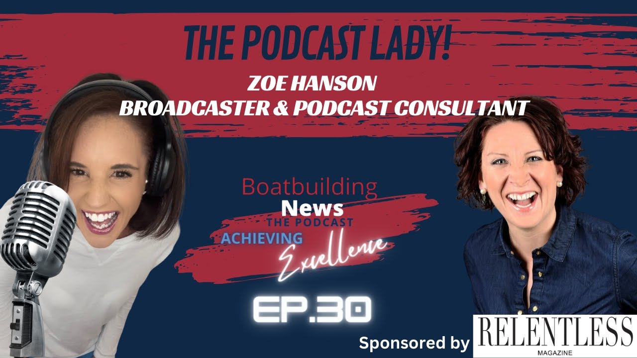 🎙️ Zoe Hanson, The Podcast Lady! Boatbuilding News  : The Podcast. ACHIEVING EXCELLENCE 🎙️