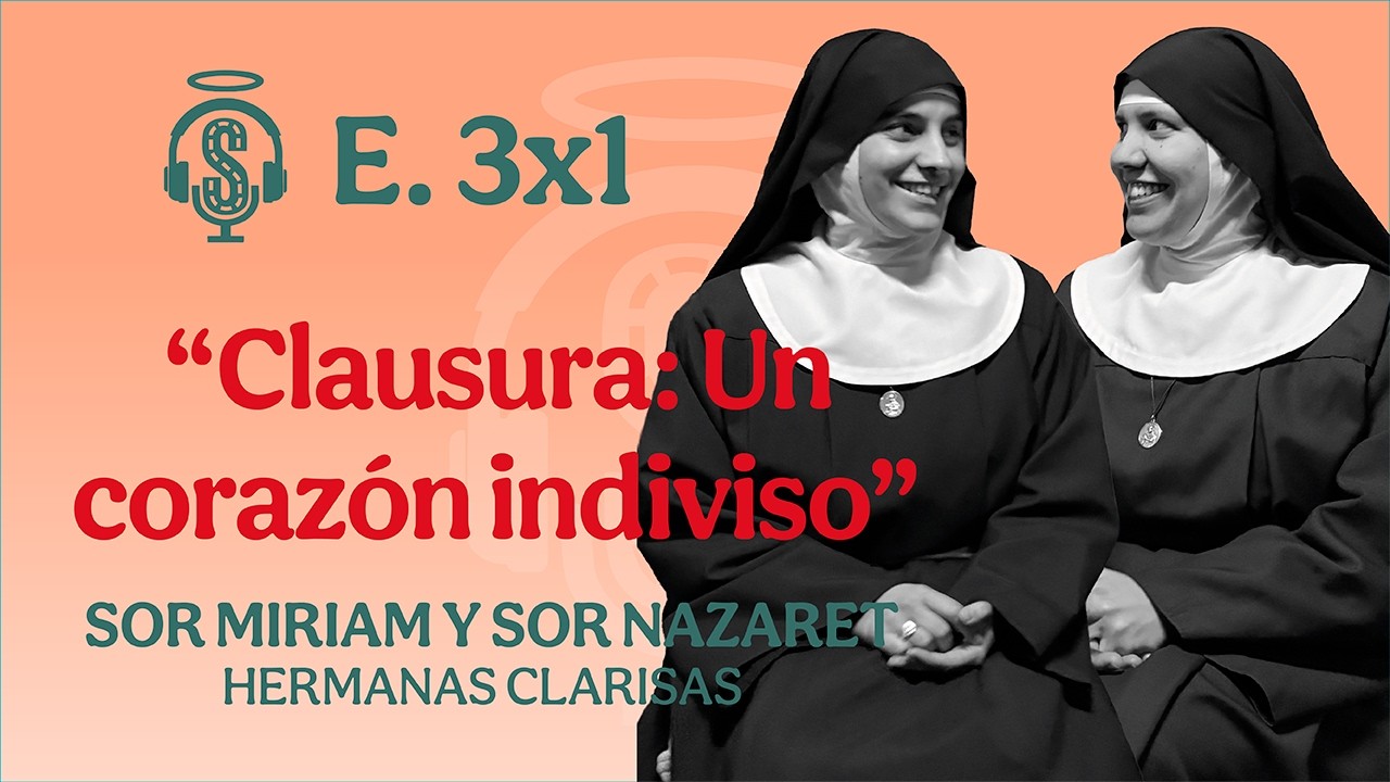 E. 3x1 Clausura: un corazón indiviso | Sor Miriam y Sor Nazaret