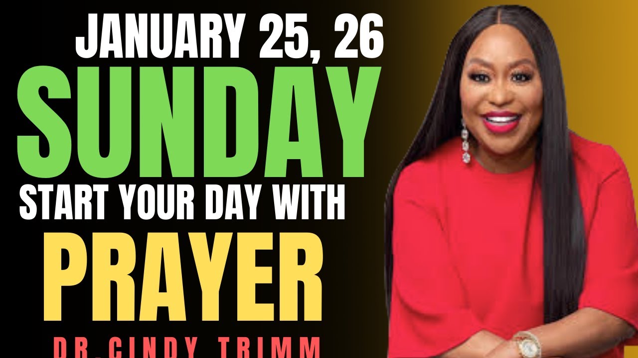 SUNDAY, JANUARY 25, 2026 — START YOUR DAY WITH PRAYER | Spiritual Prayer by Dr. Cindy Trimm