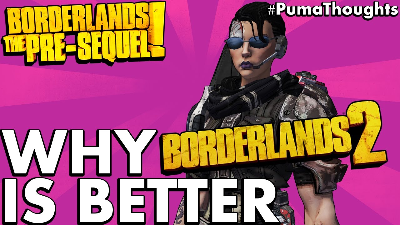 Why Borderlands 2 is Better than The Pre-Sequel! (Pre-Sequel! Is Bad?) #PumaThoughts