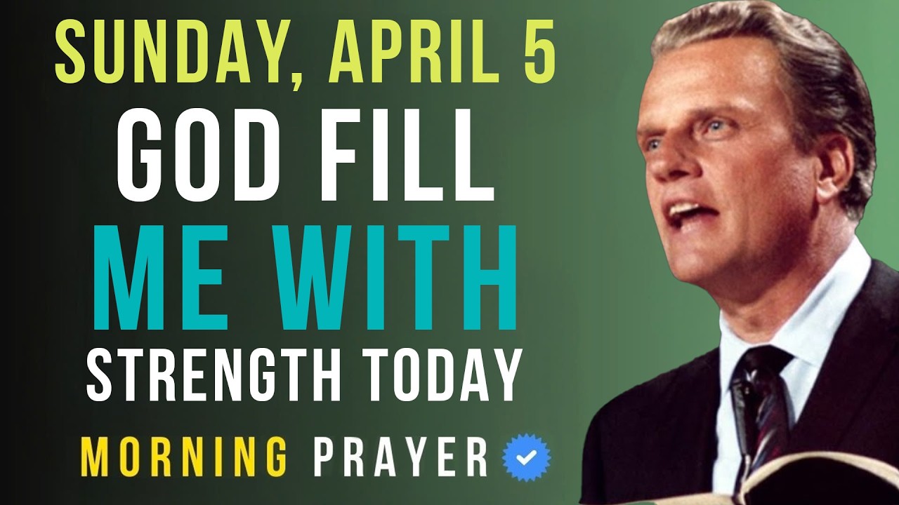 Sunday, April 5 | God, Renew My Strength as I Rise Today, Morning Prayer | Billy Graham