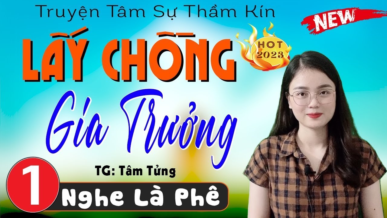Truyện tâm lý hay nhất 2026 - LẤY CHỒNG GIA TRƯỞNG - Nhất Định Phải Nghe - [TRUYỆN MỚI]