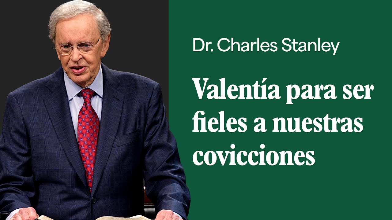 Valent&iacute;a para ser fieles a nuestras covicciones &ndash; Dr. Charles Stanley