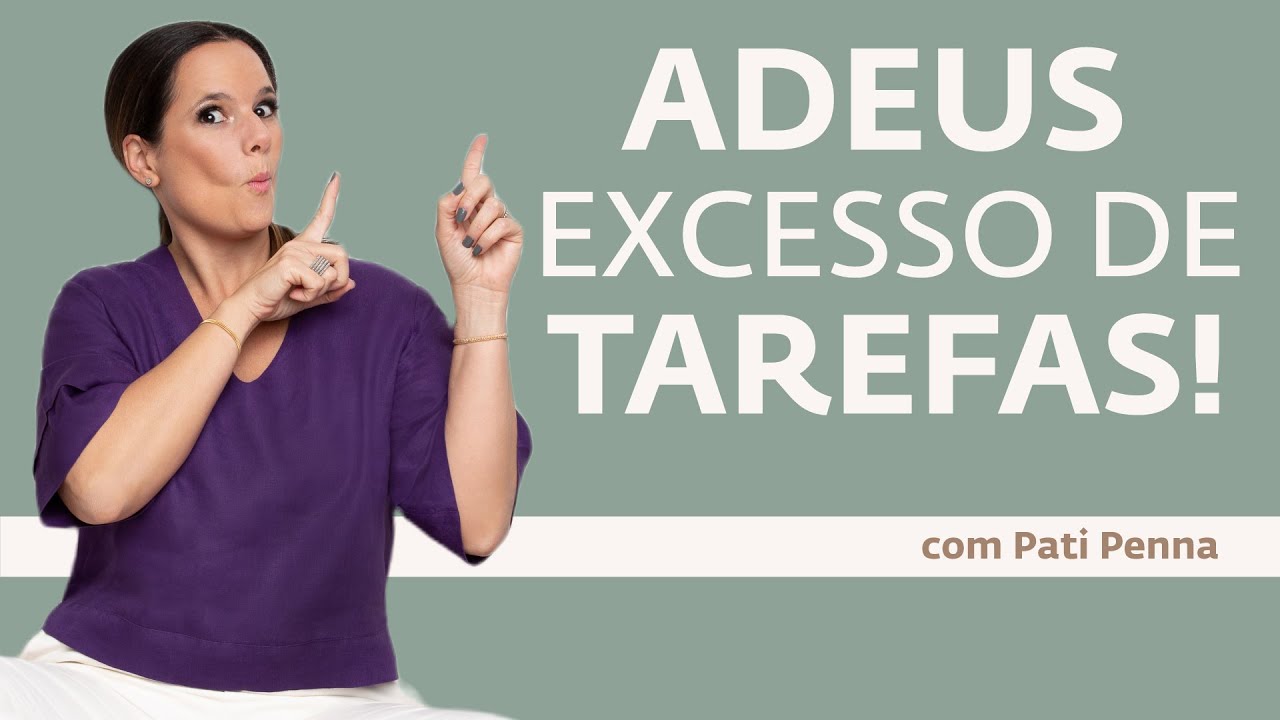 Adeus Excesso de tarefas - com Pati Penna