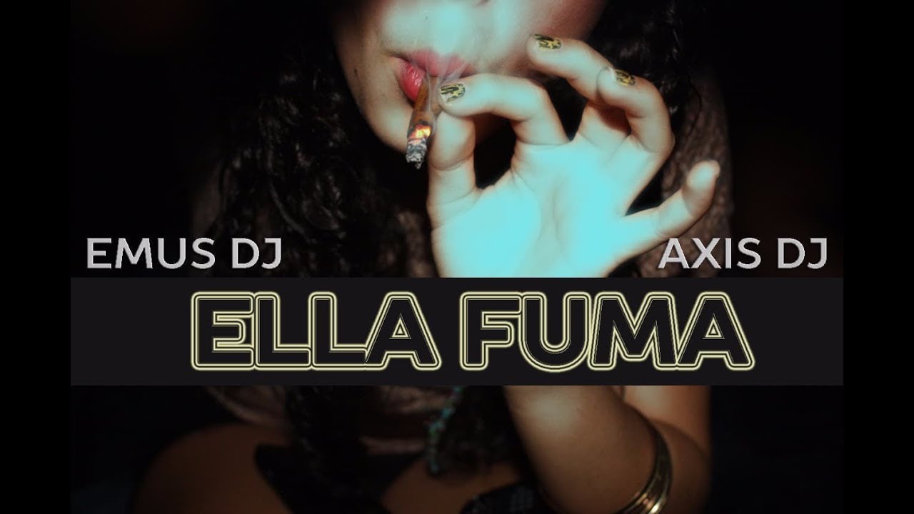 ELLA FUMA (REMIX) ✘ EMUS DJ FT AXIS DJ