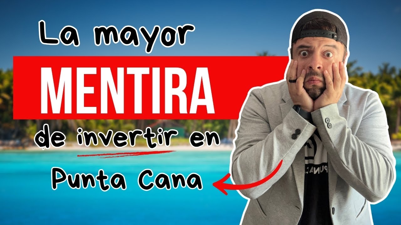 La mayor mentira de invertir en Punta Cana