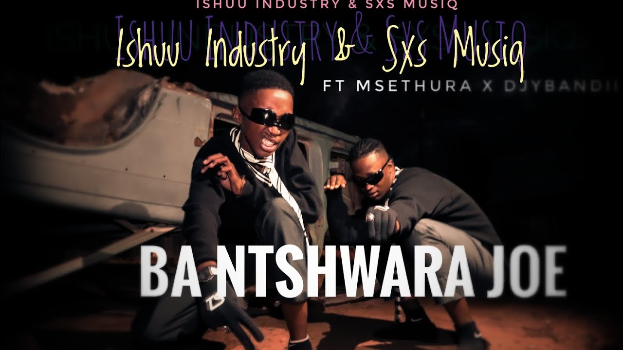 BA NTSHWARA JOE  Ishuu Industry & SxS Musiq ft msethura x djybandii