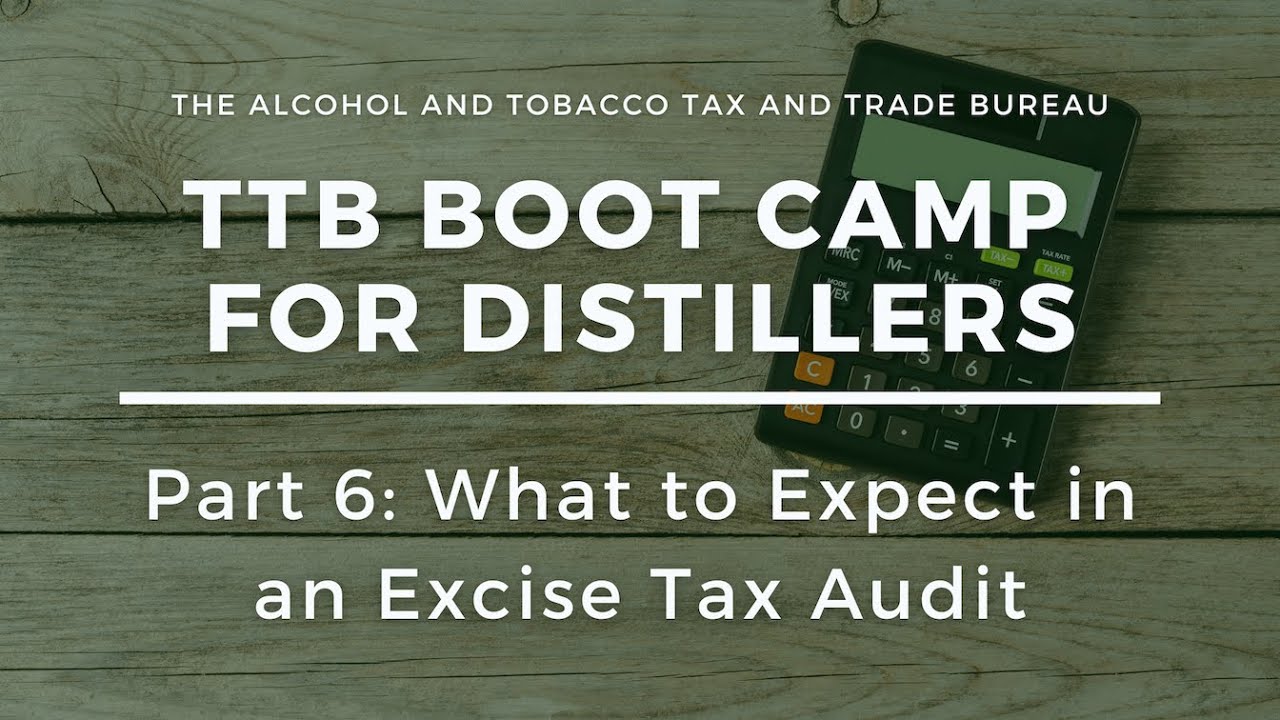 TTB Boot Camp for Distillers: Part 6 - What to Expect in a Distilled Spirits Plant Excise Tax Audit