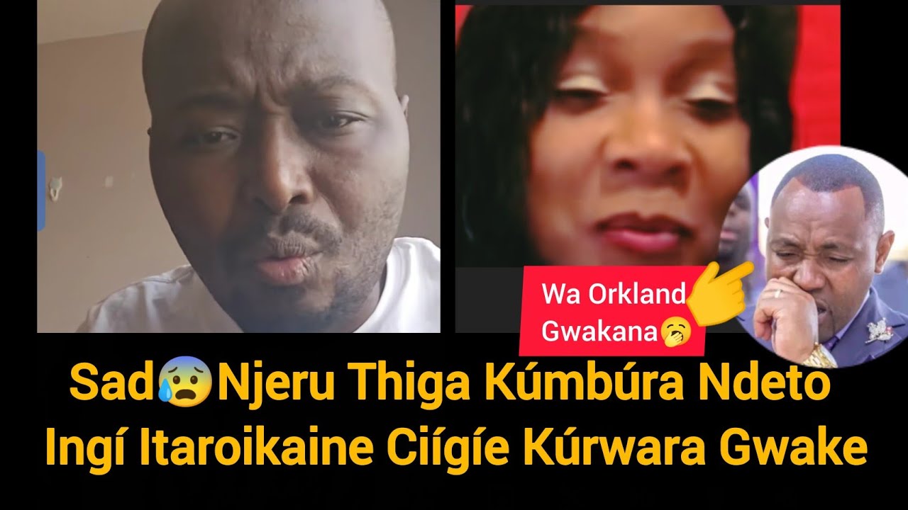 🥹Woooi😔 Njeru Thiga Kúmbúra Ndeto Ingí Itaroikaine Ciígíe Murimu Wake, Screenshots news