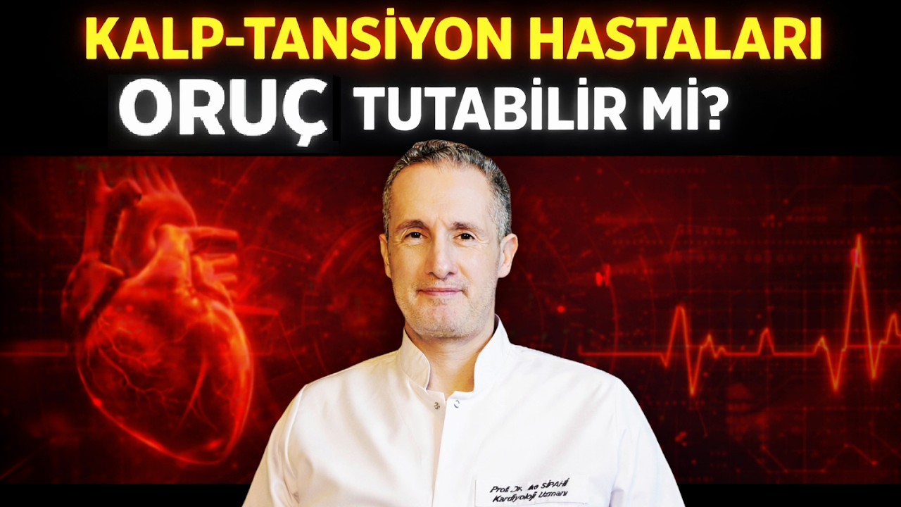 Kalp-Tansiyon Hastaları Oruç Tutabilir mi? Peki ya ilaçlar n'olacak? Kardiyolog Prof.Dr. İlke SİPAHİ