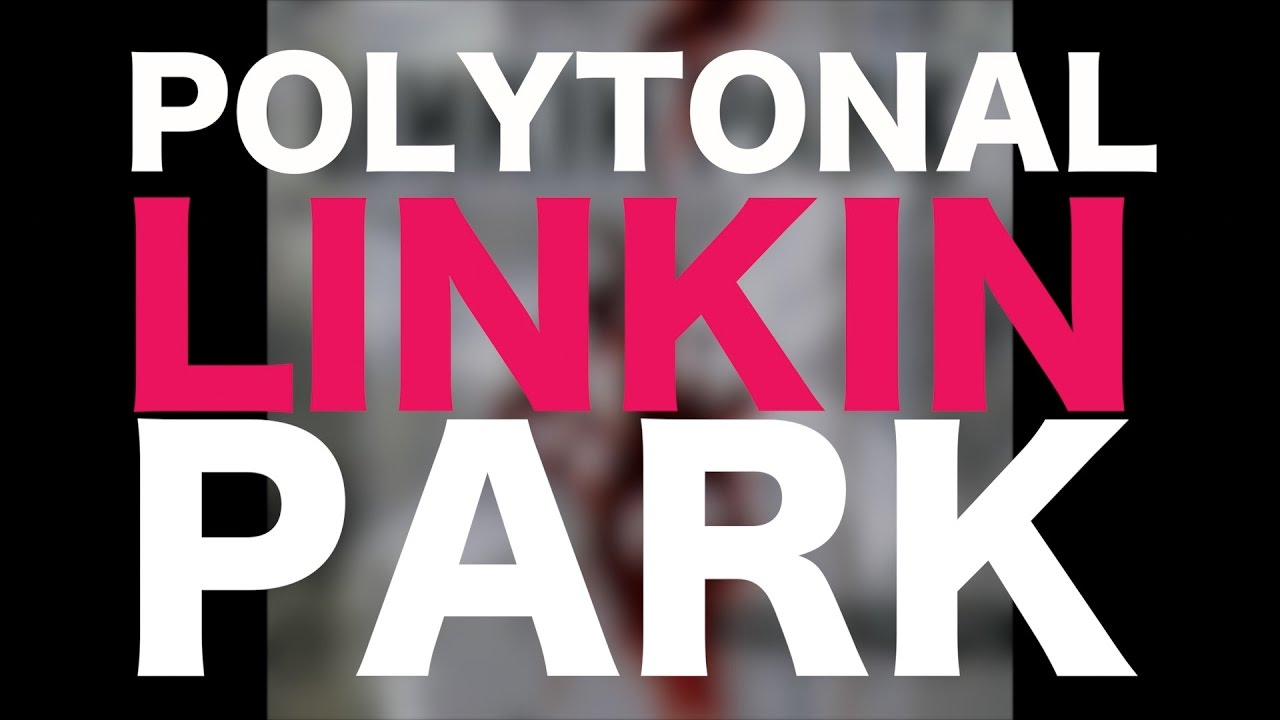 The POLYTONAL Linkin Park (perceptions of polytonality)