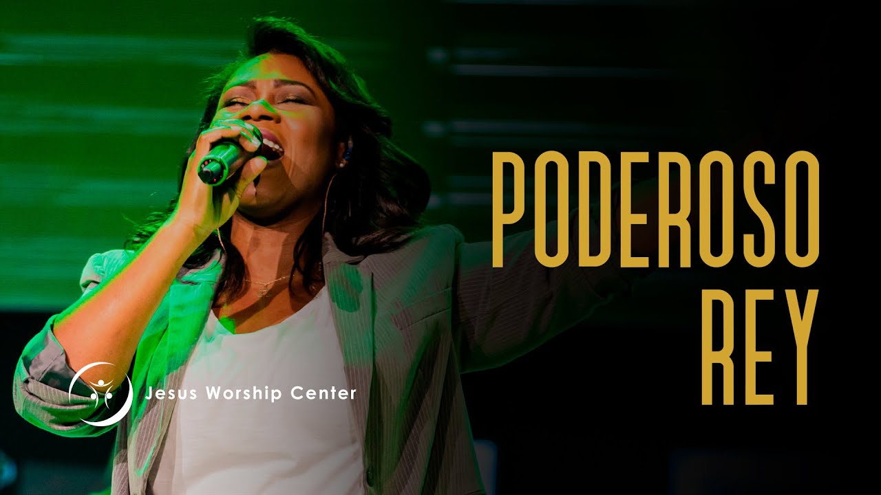 Poderoso Rey l Jesus Worship Center (Live) [Video Oficial]