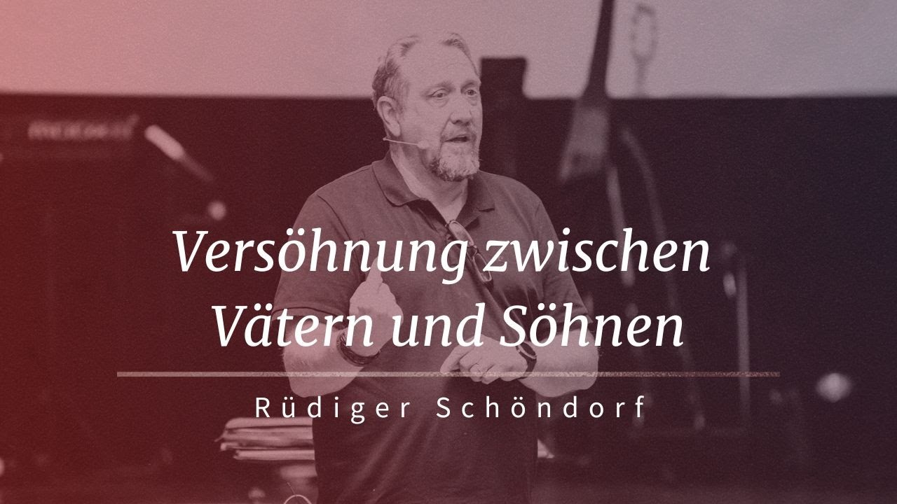 Versöhnung zwischen Vätern und Söhnen | Rüdiger Schöndorf | Hoffnungsvoll Konferenz