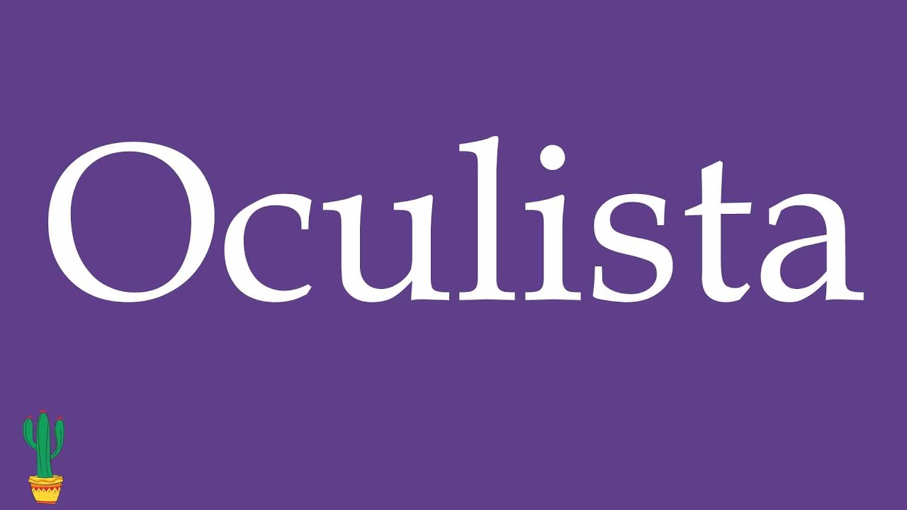 How to Pronounce ''Oculista'' (Eye Doctor, Ophthalmologist) Correctly in Spanish 🇲🇽