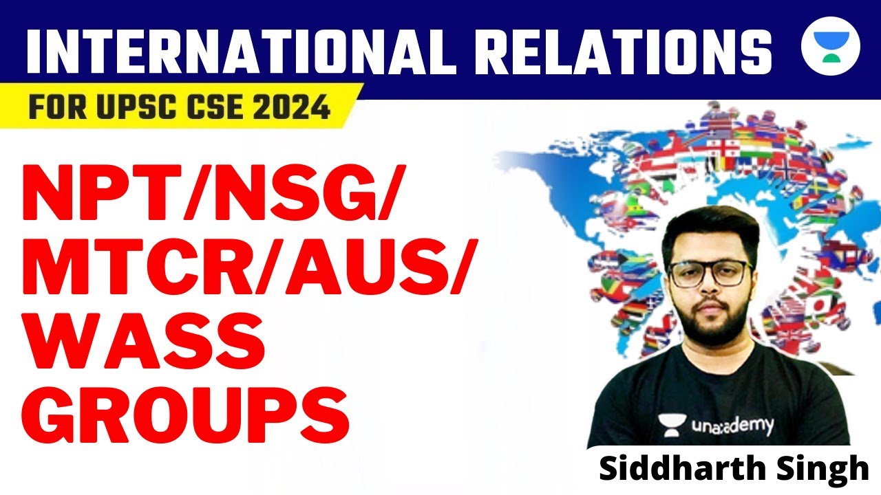 International Relations for UPSC CSE 2024 | NPT/NSG/MTCR/Aus/Wass Groups | Siddharth Singh