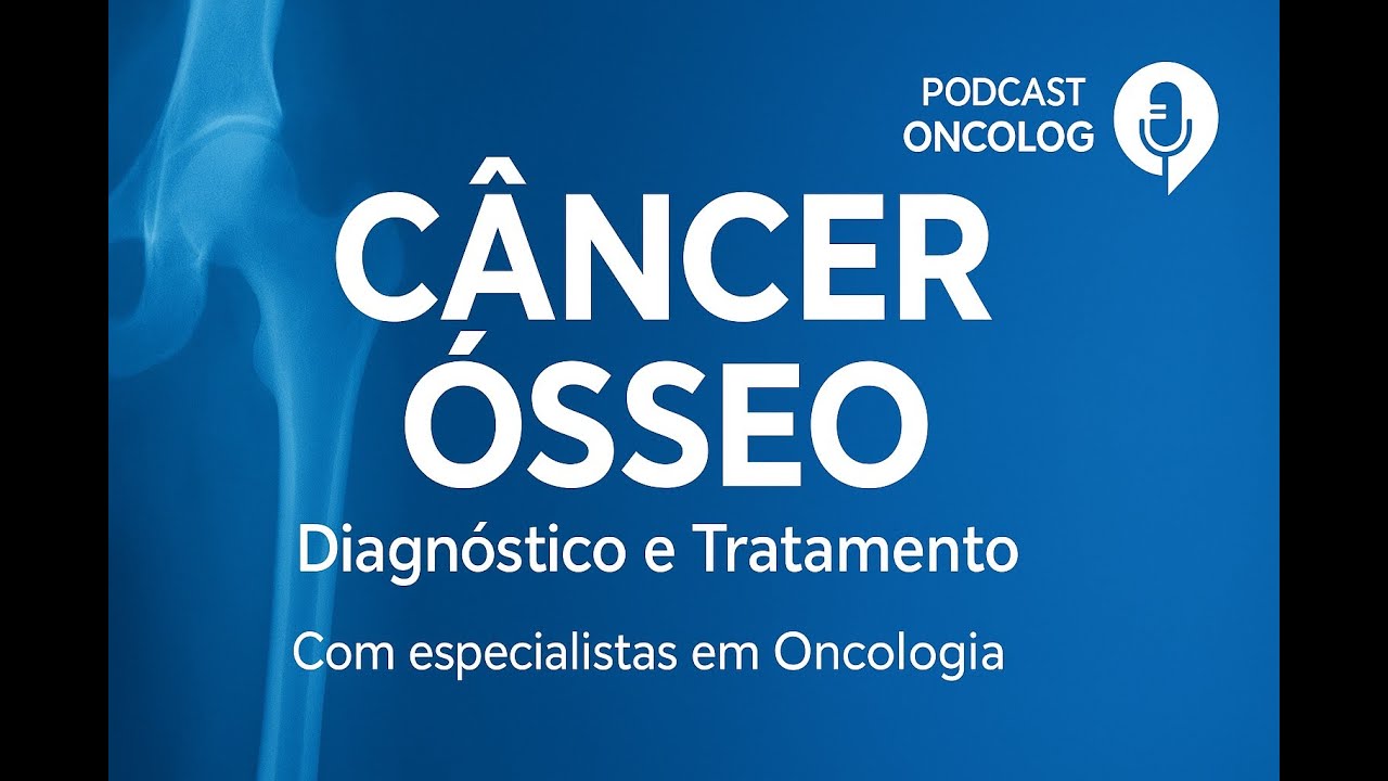 Câncer Ósseo: Diagnóstico, Tratamento e Avanços na Oncologia