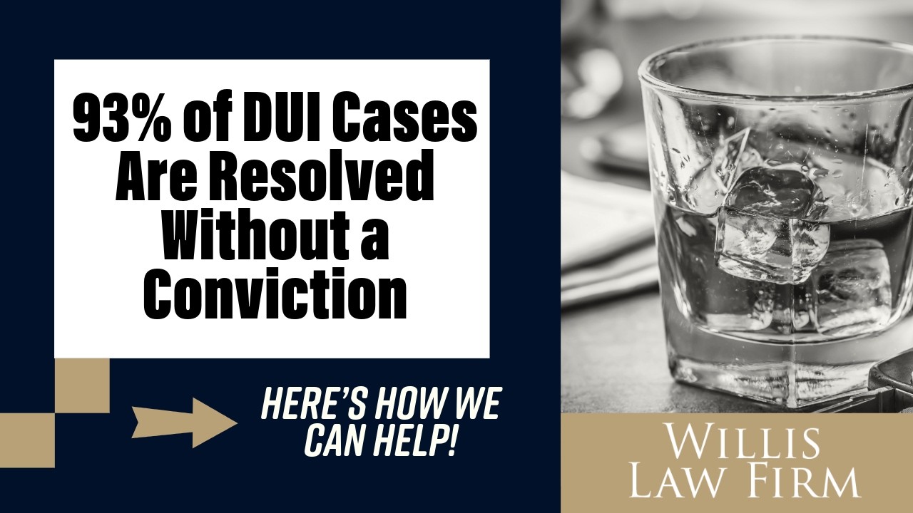 93% of DUI Cases Are Resolved Without a Conviction | Willis Law Firm