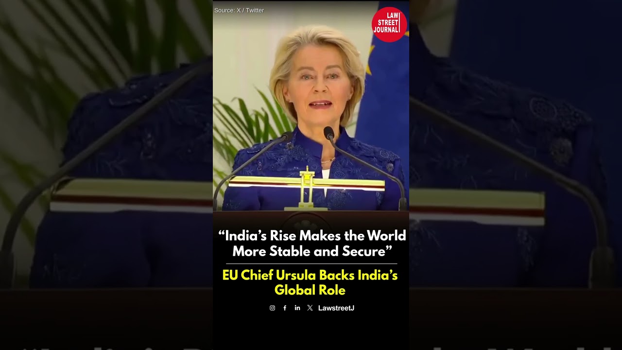 “India’s Rise Makes the World More Stable and Secure”: || EU Chief Ursula Backs India’s Global Role