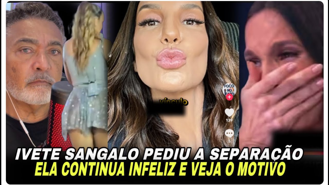 VEJA O MOTIVO QUE A IVETE SANGALO SEPAROU 