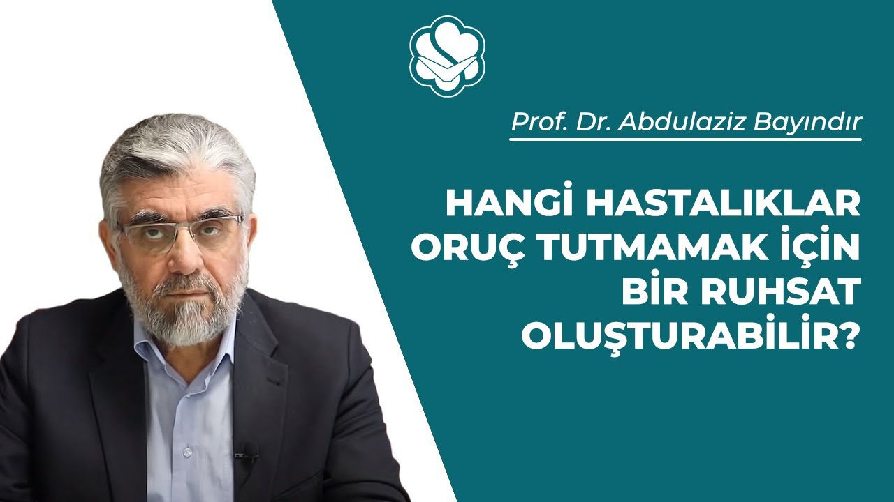 Hangi hastalıklar oruç tutmamak için bir ruhsat oluşturabilir? | Prof. Dr. Abdulaziz BAYINDIR