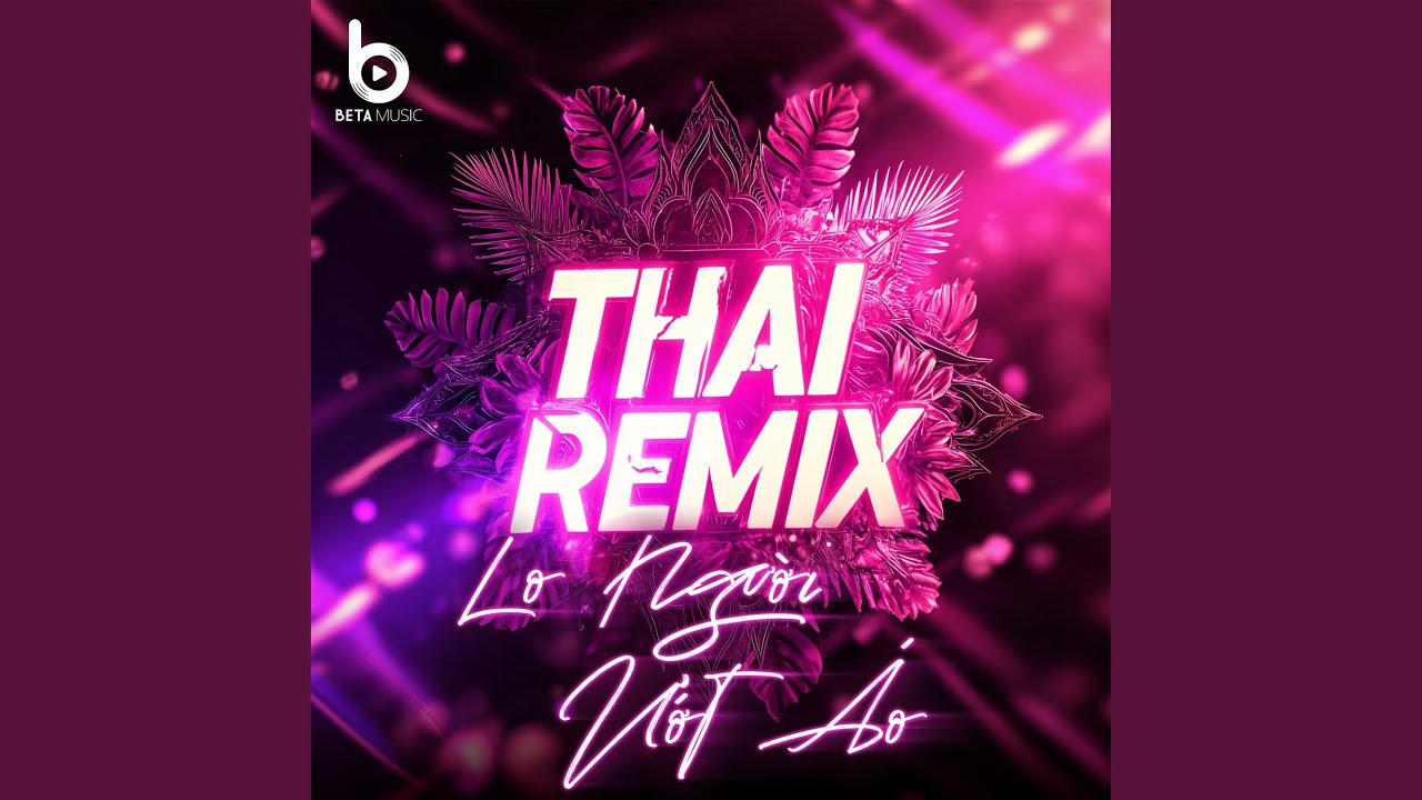Lo Người Ướt Áo (Remix Style Thái Lan - Beta Music)