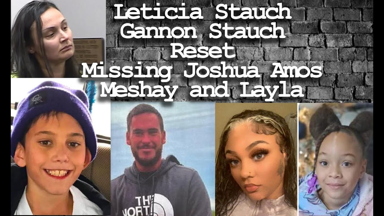 Leticia Stauch - Gannon Stauch Reset  - Missing Joshua Amos - Meshay Melendez and Layla Stewart