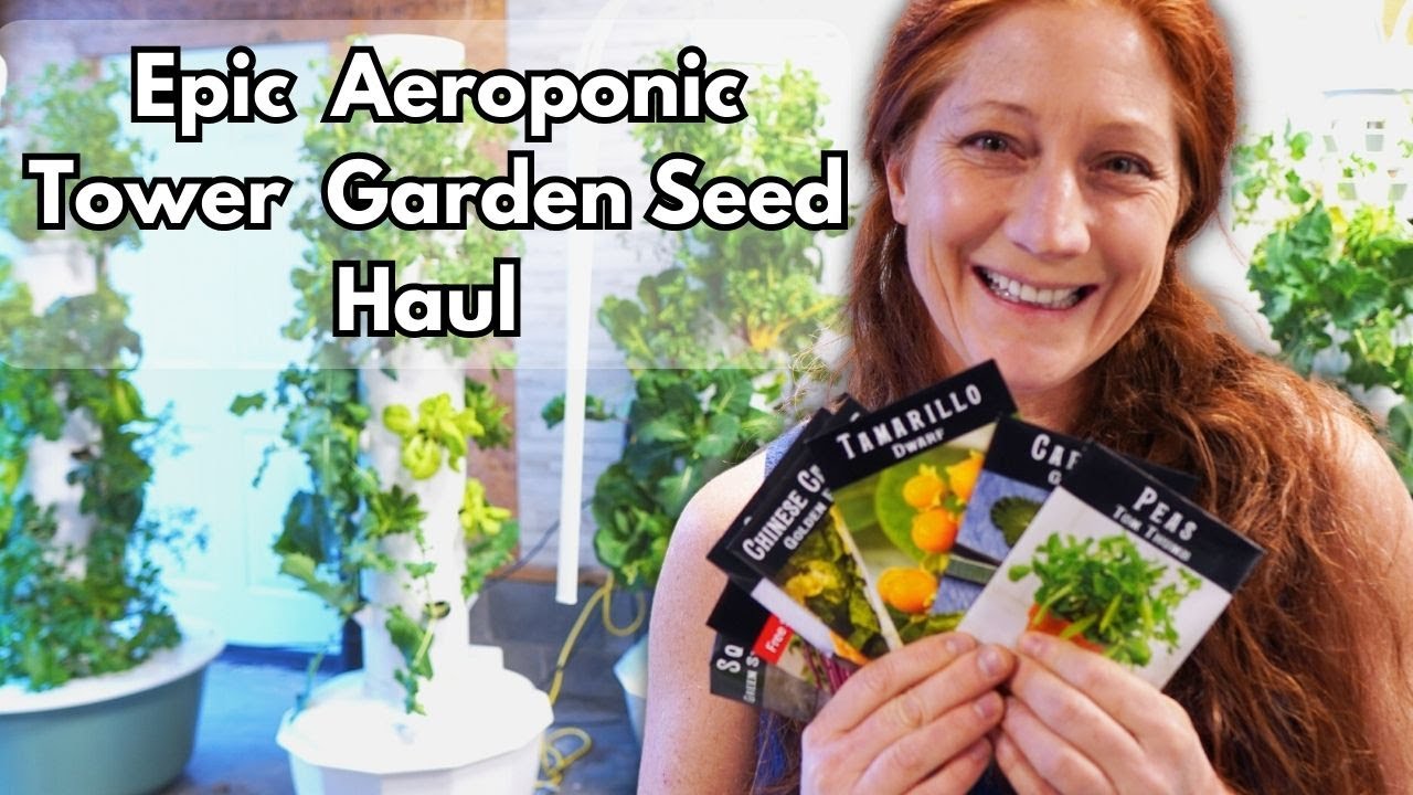 Aeroponic Tower Garden Seed Haul: Choosing the right seeds for maximum harvest and success!