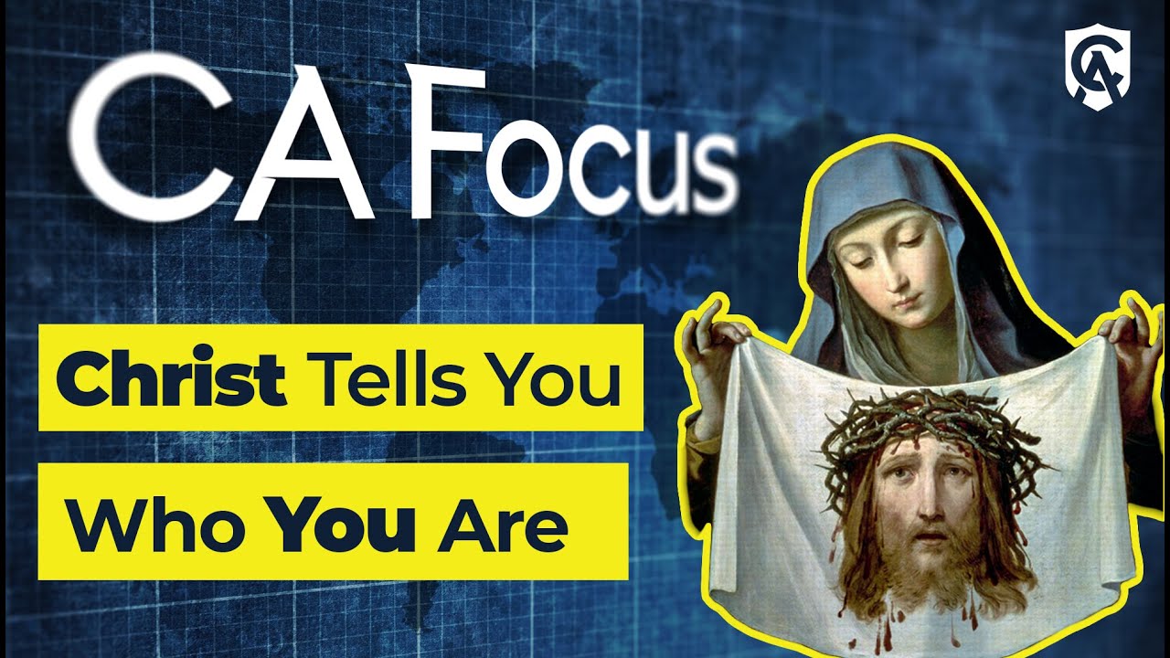 Catholic Answers Focus: Christ Tells You Who You Are