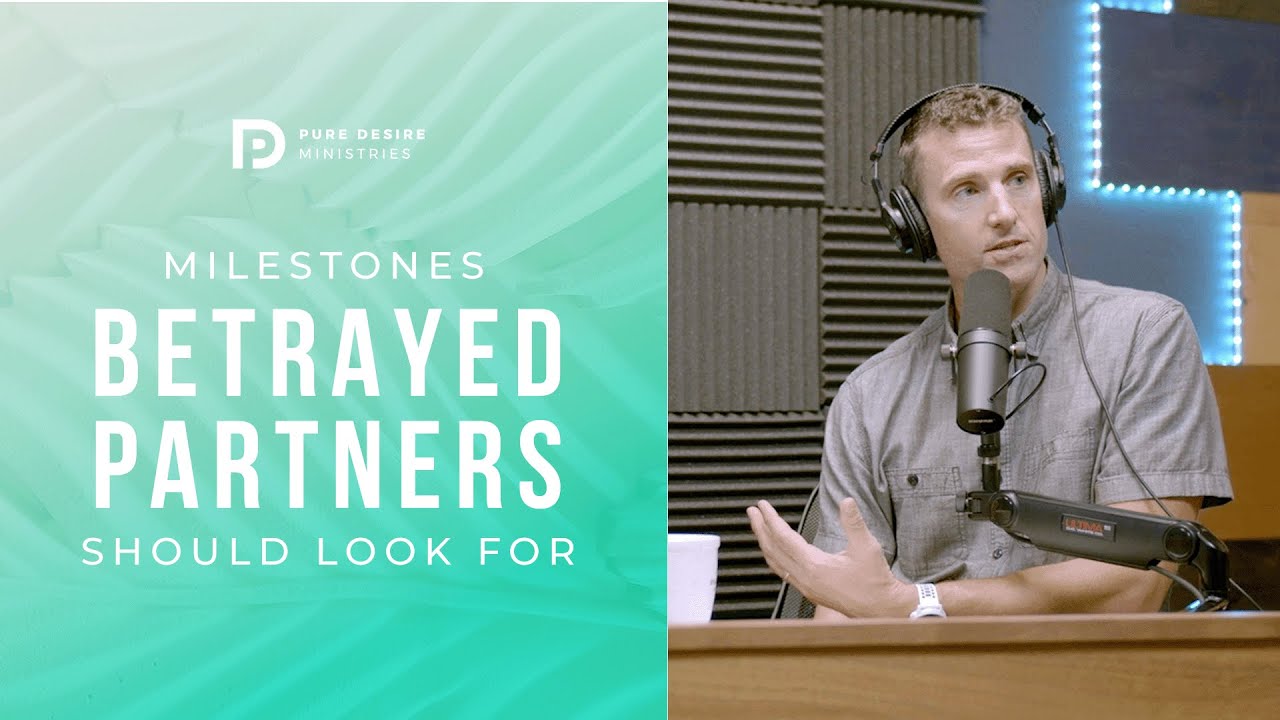 Milestones Betrayed Partners Should Look For | Pure Desire Ministries