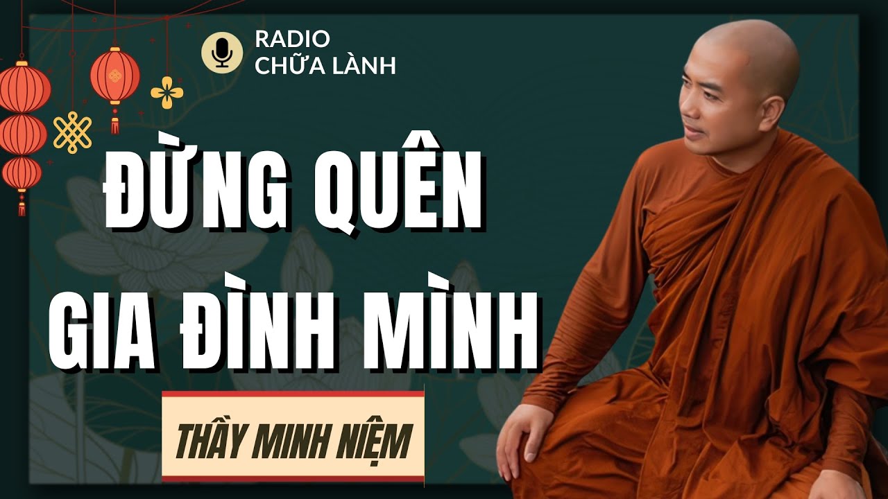 Thầy Minh Niệm - Vô Tâm Với Chính Gia Đình Của Mình: Nhận Ra Để Kịp Yêu Thương | Radio Chữa Lành