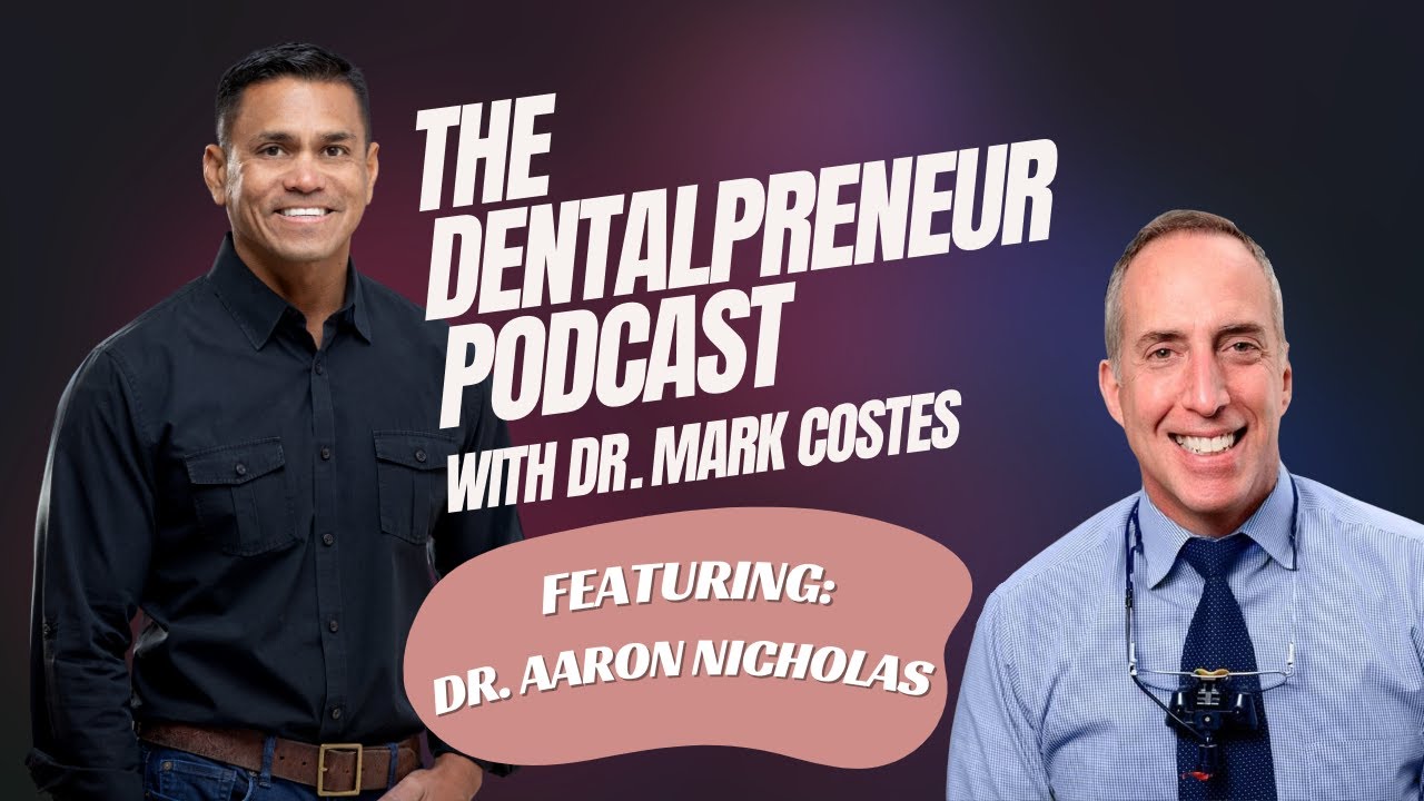 The Dentalpreneur Podcast: Next Chapter of Your Career - Dr. Mark Costes & Dr. Aaron Nicholas