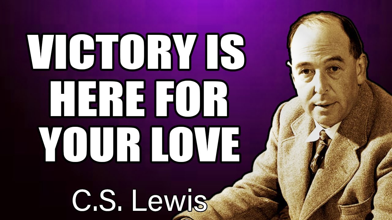 GOD IS SAYING: THE WAR OVER YOUR LOVE IS ENDING NOW (VICTORY) | C.S. Lewis