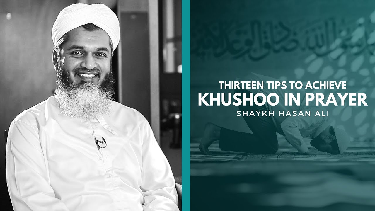 13 Tips to Achieve Khushoo in Salaah - Shaykh Hasan Ali