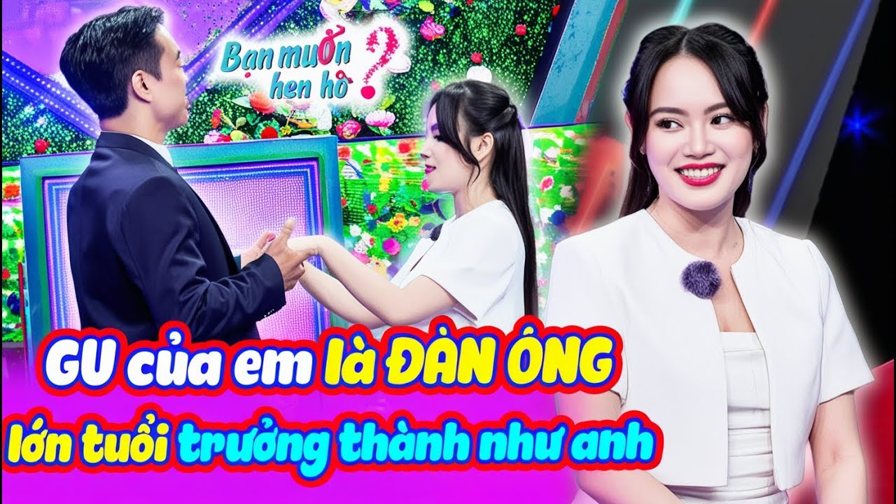 Mỹ Nhân 2K1 siêu quyến rũ GU ĐÀN ÔNG TRƯỞNG THÀNH vừa gặp đã yêu chàng kỹ sư 8X | Bạn Muốn Hẹn Hò
