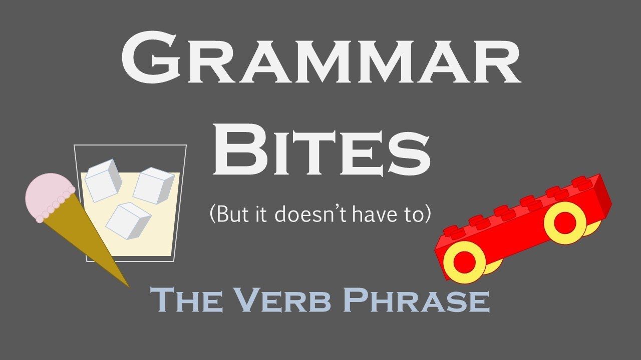 Grammar Bites | The Verb Phrase