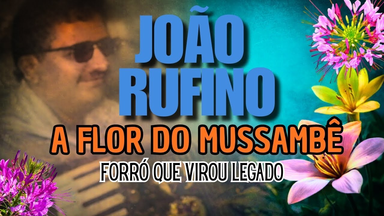 A Flor do Mussambê | João Rufino “O Ceguinho do Píado” | Forró Raiz