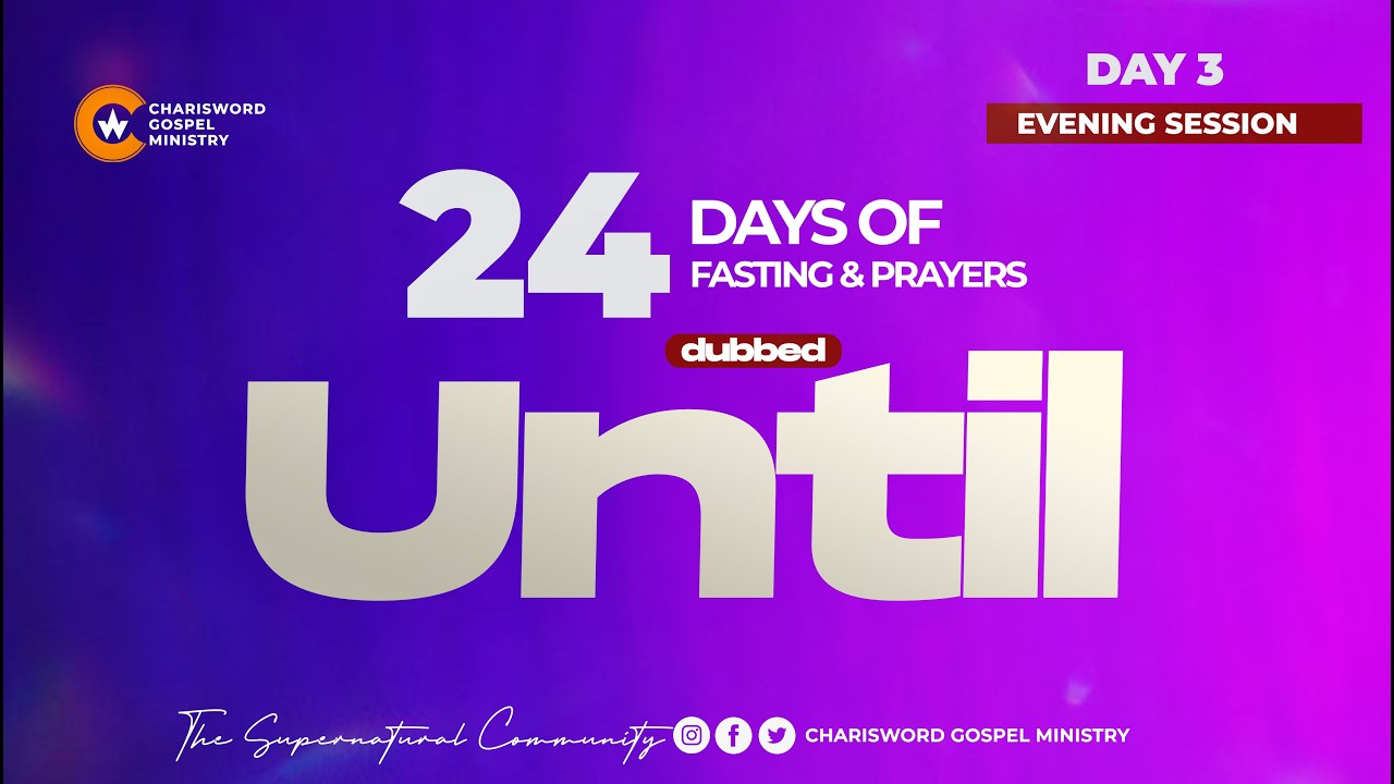 24 Days of Fasting and Prayers || UNTIL || Day 3 || Evening Session || Apostle Stephen Pneuma