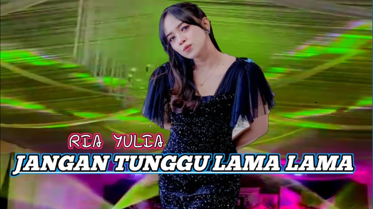 JANGAN TUNGGU LAMA LAMA RIA YULIA PACITAN