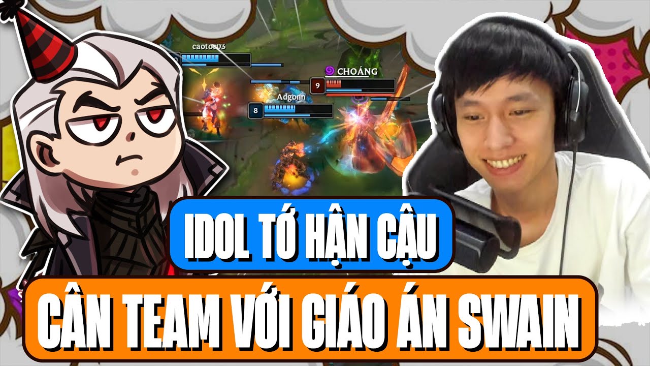 IDOL TỚ HẬN CẬU BỊ SP ĐỐI THỦ CÀ KHỊA VÀ MÀN CÂN TEAM VỚI GIÁO ÁN SWAIN DÙ GẶP AD SIÊU LỎD