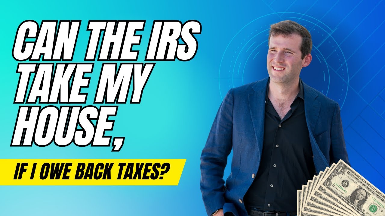 Can The IRS Take My House If I Owe Back Taxes?
