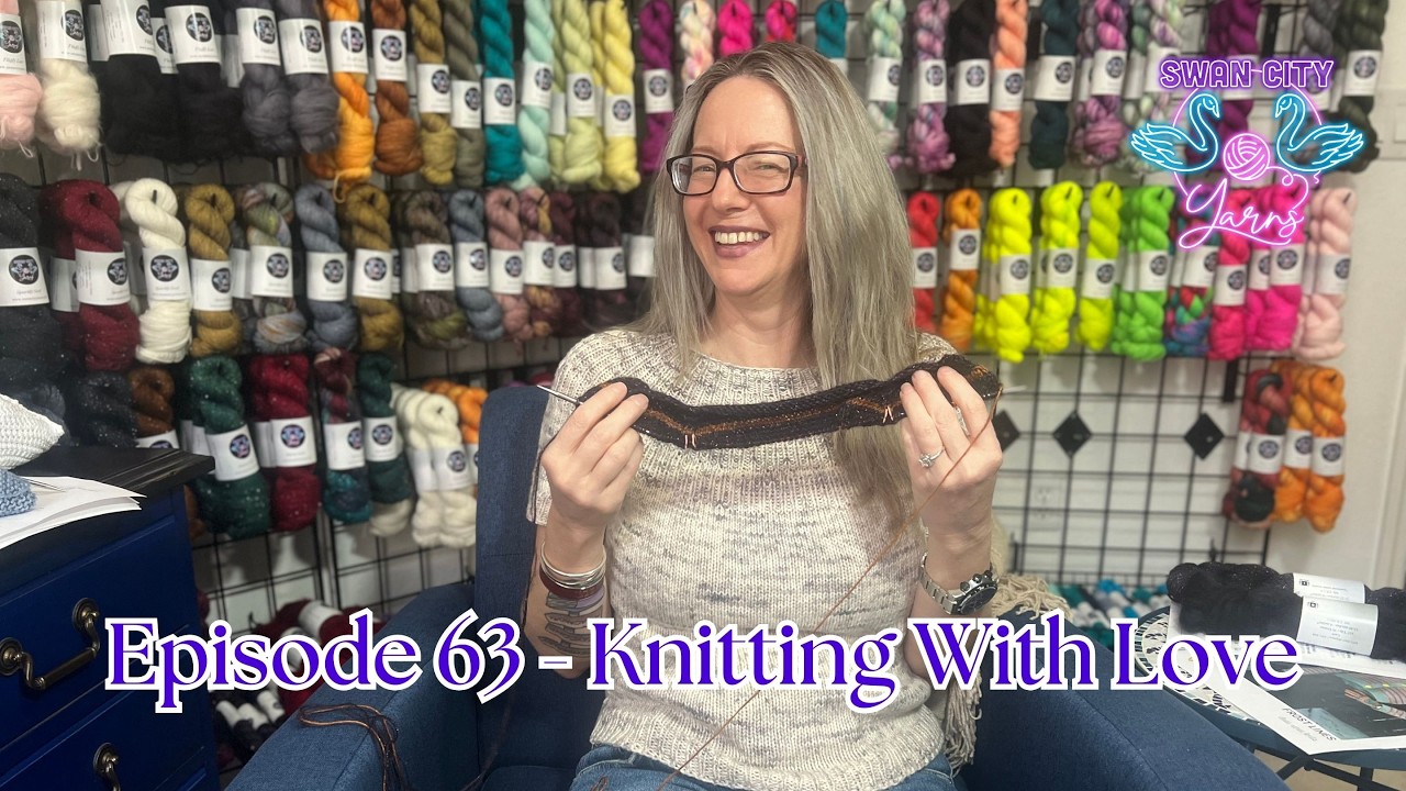 Swan City Yarns Episode 63 | Knitting Podcast - Knitting With Love