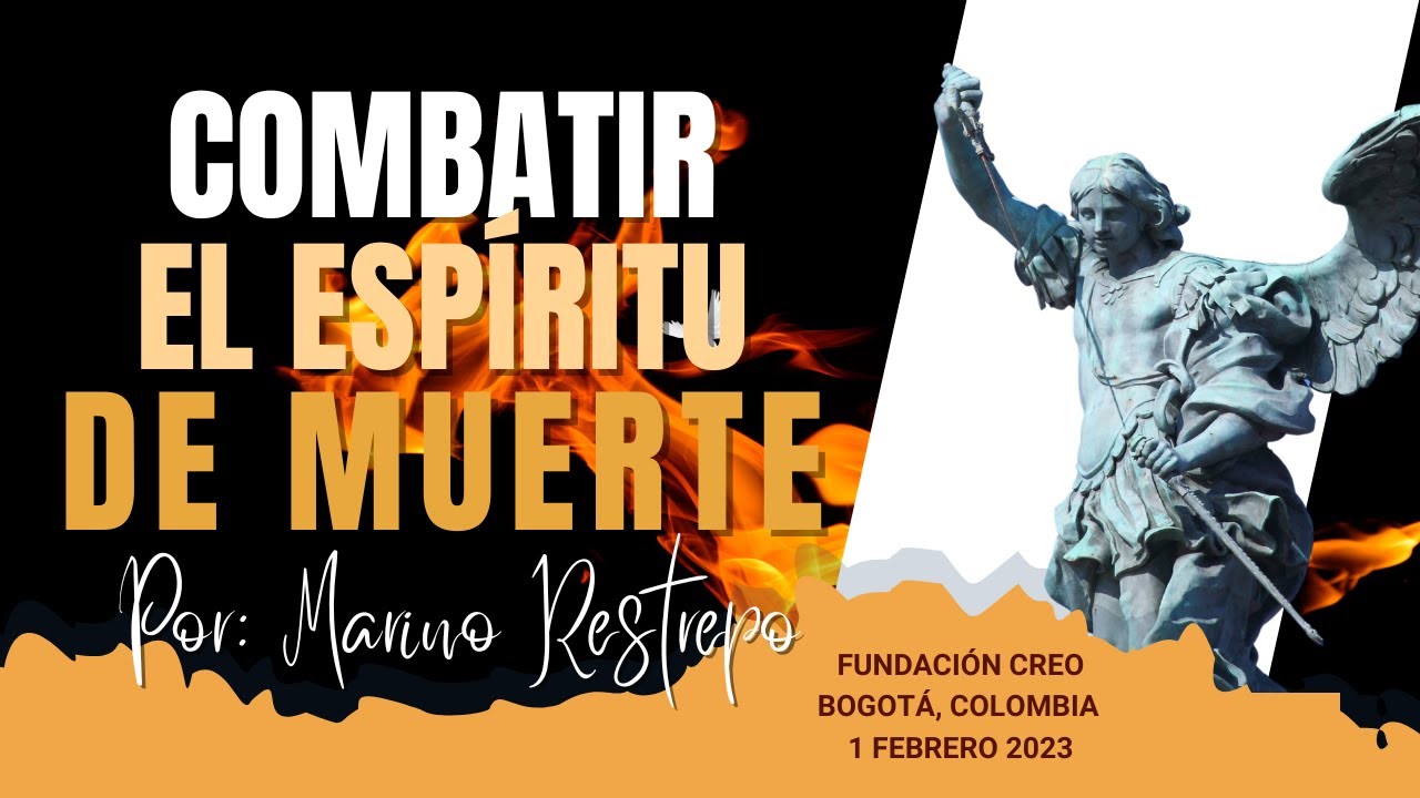 Combatir el espíritu de muerte  por Marino Restrepo. Fundación Creo. Bogotá, Colombia. 1.02.2023