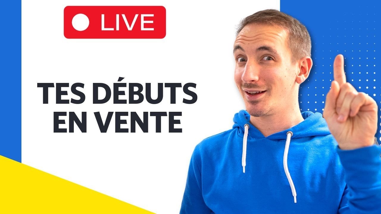 Commercial : conseil pour tes débuts en vente (LIVE)