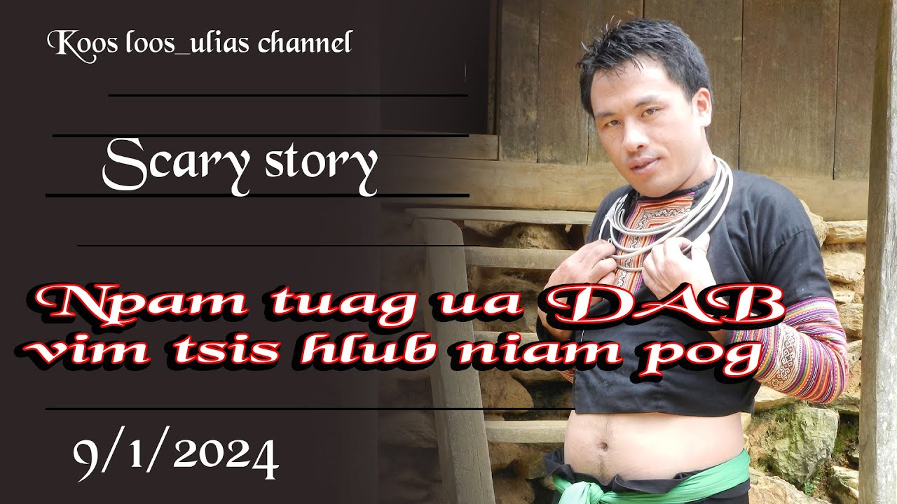 Npam tuag ua dab vim tsis hlub niam pog scary   9/1/2024
