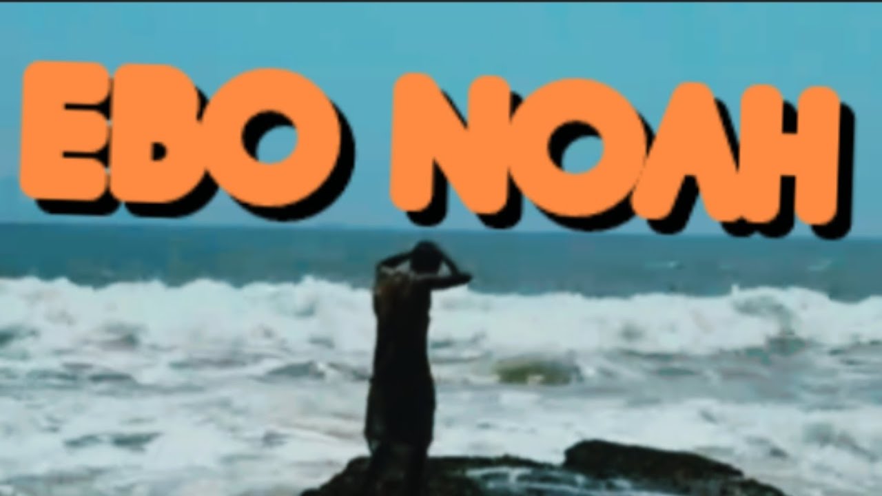 EBO NOAH - THE SONG ( OFFICIAL VIDEO)