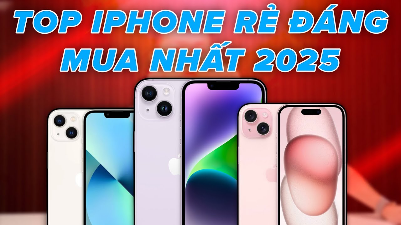 TOP iPhone Giá Rẻ, Thực Dụng Đáng Mua Nhất Năm 2025 - Pin Trâu, Cấu Hình Khoẻ, Dùng Ngon!