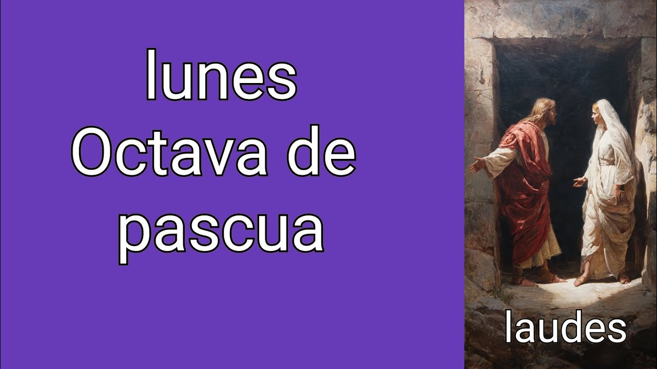laudes lunes 6 abril 2026. lunes octava de pascua B. 