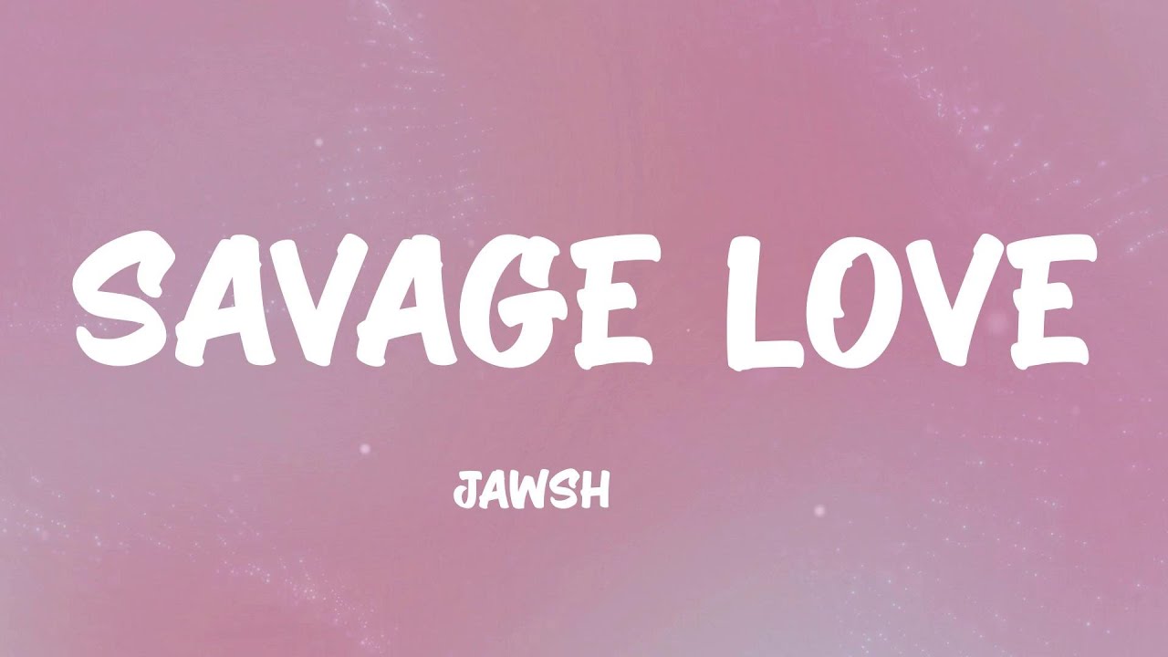 Jawsh 685 ft. Jason Derulo - Savage Love (Lyrics)